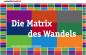 Die Matrix des Wandels